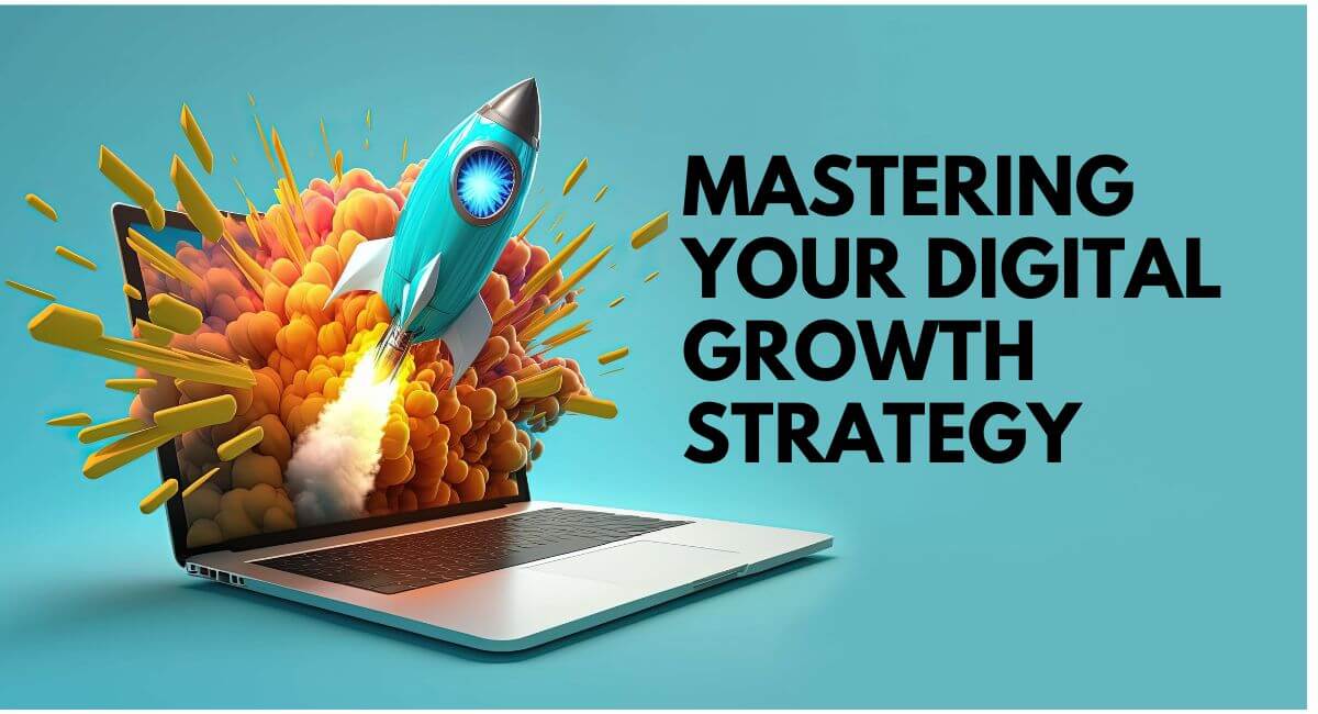 Mastering your digital growth strategy